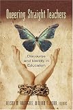 Queering Straight Teachers: Discourse and Identity in Education (Complicated Conversation: a Book Series of Curriculum Studies)