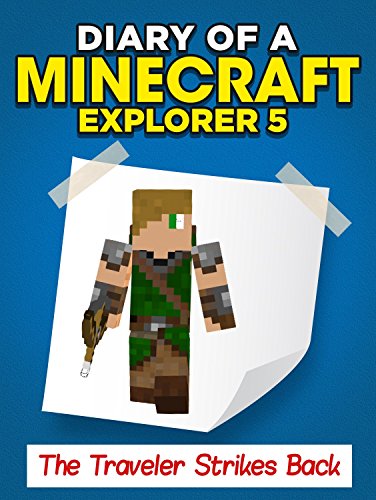Minecraft: Diary of a Minecraft Explorer 5  The Traveler Strikes Back (An Unofficial Minecraft Book)