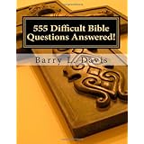 555 Difficult Bible Questions Answered!: A Resource Manual for those looking for Answers.