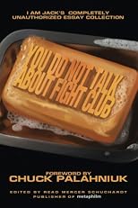 You Do Not Talk About Fight Club: I Am Jack's Completely Unauthorized Essay Collection (Smart Pop series)