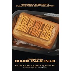 You Do Not Talk About Fight Club: I Am Jack's Completely Unauthorized Essay Collection (Smart Pop)