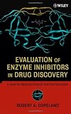 Evaluation of Enzyme Inhibitors in Drug Discovery: A Guide for Medicinal Chemists and Pharmacologists (Methods of Biochemical Analysis)