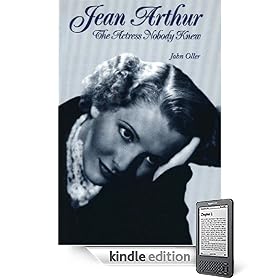 Jean Arthur: The Actress Nobody Knew