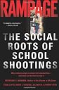 Rampage: The Social Roots Of School Shootings