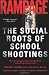 Rampage: The Social Roots of School Shootings