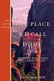 The Place We Call Home: Spiritual Pilgrimage As a Path to God (Voice from the Monastery)