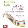 Mental Healing - Gesund ohne Medizin: Anleitung zu&hellip von Clemens Kuby