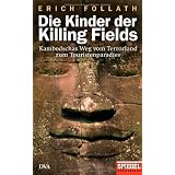 Die Kinder der Killing Fields: Kambodschas Weg vom Terrorland zum Touristenparadies - Ein SPIEGEL-Buchvon "Erich Follath"