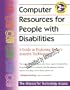 Computer Resources for People With Disabilities: A Guide to Exploring Today's Assistive Technology