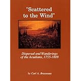 scattered to the wind dispersal and wandering of the acadians 1755 1809 louisiana life series