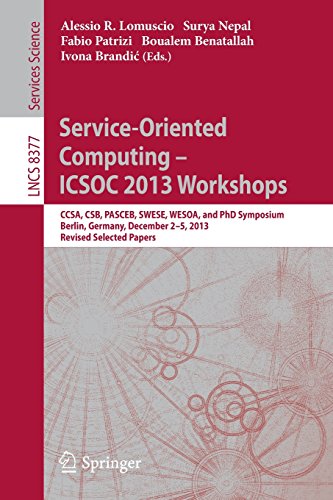 Service-Oriented Computing--ICSOC 2013 Workshops: CCSA, CSB, PASCEB, SWESE, WESOA, and PhD Symposium, Berlin, Germany, December 2-5, 2013. Revised Selected Papers (Lecture Notes in Computer Science)