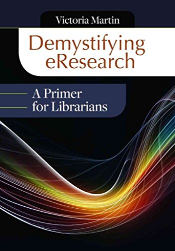 [Demystifying eResearch: A Primer for Librarians] (By: Victoria Marina Martin) [published: October, 2014]
