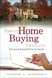 Savvy Home Buying Tactics: Financing Exposed from the Inside
