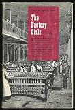 The factory girls : a collection of writings on life and struggles in the New England factories of the 1840s by the factory girls themselves, and the story in their own words of the first trade unions