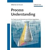Process Understanding: For Scale-Up and Manufacture of Active Ingredients