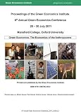Proceedings of the Green Economics Institute 6th Annual Green Economics Conference : Green economics : the ultimate economics of the anthropocene : 28-30 July 2011 Mansfield College, Oxford University