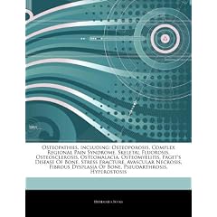 Osteopathies, including: Osteoporosis, Complex Regional Pain Syndrome, Skeletal Fluorosis,... by Hephaestus Books