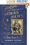 The Man Who Created Sherlock Holmes: The Life and Times of Sir Arthur Conan Doyle