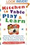 Kitchen-Table Play and Learn: Activities and Lessons for Building Your Preschooler's Vital Developmental Skills