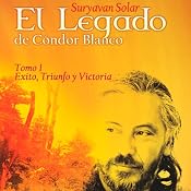 El Legado de Cóndor Blanco: Tomo 1 [The Legacy of White Condor - Volume 1] | [Suryavan Solar]