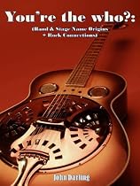 Click to Download Free Kindle Book -> You're the who? (Band & Stage Name Origins+Rock Connections)