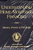 Understanding Home Mortgage Financing: Money, Power & Privilege (Software Included) (Financial Seminars of America)