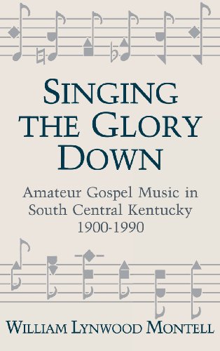 Singing The Glory Down: Amateur Gospel Music in South Central Kentucky, 1900-1990