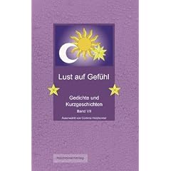 Lust auf Gef�hl Band VII: Gedichte und Kurzgeschichten