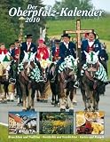 Der Oberpfalz-Kalender 2010: Brauchtum und Tradition, Geschichte und Geschichten, Garten und Rezepte - Bernhard Setzwein