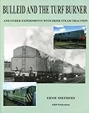 Bulleid and the turf burner and other experiments with Irish steam traction