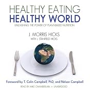 Healthy Eating, Healthy World: Unleashing the Power of PlantBased Nutrition | [J. Morris Hicks, J Stanfield Hicks]