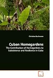 Cuban Homegardens: The Contribution of Homegardens to Subsistence and Resilience in Cuba Cuban Homegardens: The Contribution of Homegardens to Subsistence and Resilience in Cuba