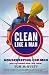Clean Like a Man: Housekeeping for Men (and the Women Who Love Them)