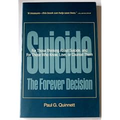Suicide: The Forever Decision for Those Thinking About Suicide and for Those Who Know, Love and Counsel Them
