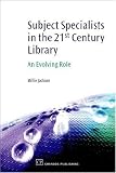 Subject Specialists in the 21st Century Library: An Evolving Role