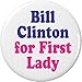Bill Clinton for First Lady 2.25â€ Large Pinback Button Pin President Hillary