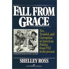 Fall from Grace: Sex, Scandal and Corruption in American Politics from 1702 to Present