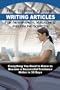 How to Make a Living Writing Articles for Newspapers, Magazines & On-Line Sources: Everything You Need to Know to Become a Successful Freelance Writer in 30 Days
