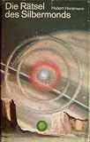 Produkt-Bild: Die R&auml;tsel des Silbermonds. Utopischer Roman. Farb. illustr. sauberer OPpbd, mit OSU. Letzterer randrissig. - 271 S. (pages)
