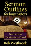 Sermon Outlines for Busy Pastors: Questions from Corinth Sermon Series