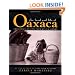 The Food and Life of Oaxaca: Traditional Recipes from Mexico's Heart