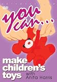 You Can... Make Children`s Toys