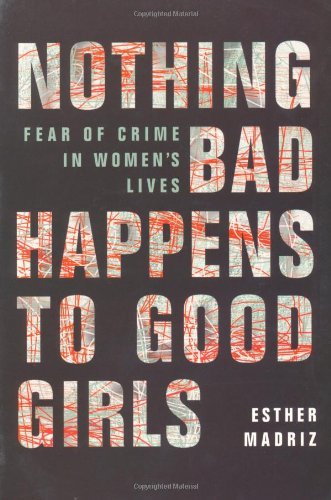 Nothing Bad Happens to Good Girls: Fear of Crime in Women's Lives