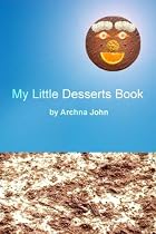 Click to Download Free Kindle Book -> My Little Desserts Book: Cookbook of delicious fun recipes for everyone