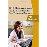 101 businesses You Can Start With Less Than One Thousand Dollars: For Students