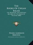 51aLIRD46aL. SL160  The Books Of Chilan Balam: The Prophetic And Historic Records Of The Mayas Of Yucatan (1882)