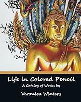 Life In Colored Pencil: Art Catalog By Veronica Winters Life In Colored Pencil: Art Catalog By Veronica Winters