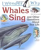I wonder why whales sing : and other questions about sea life
