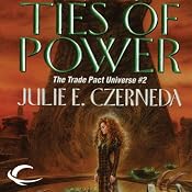 Ties of Power: Trade Pact Universe, Book 2 | [Julie E. Czerneda]