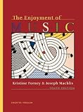 The Enjoyment of Music: An Introduction to Perceptive Listening (Shorter Tenth Edition)